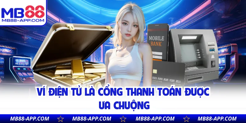 Ví điện tử là cổng thanh toán được ưa chuộng 